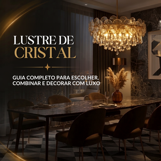 Lustre de Cristal: Guia Completo para Escolher, Combinar e Decorar com Luxo